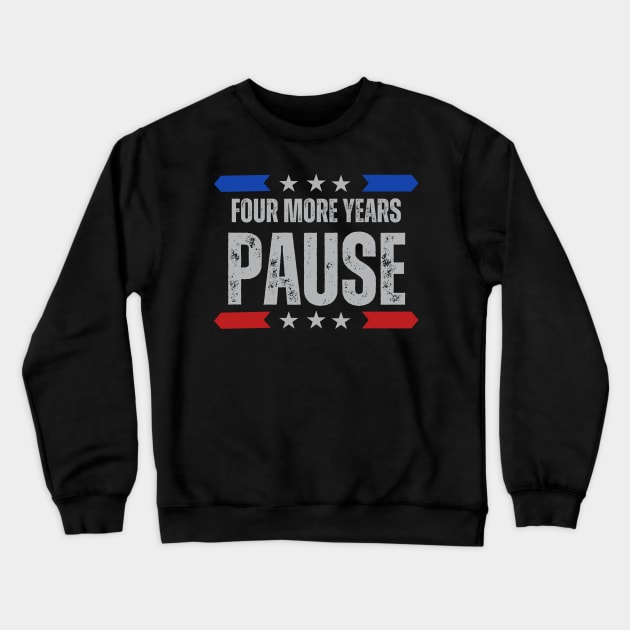 "Four More Years Pause" Presidential Humor Graphic Tee Crewneck Sweatshirt by AIEvolution